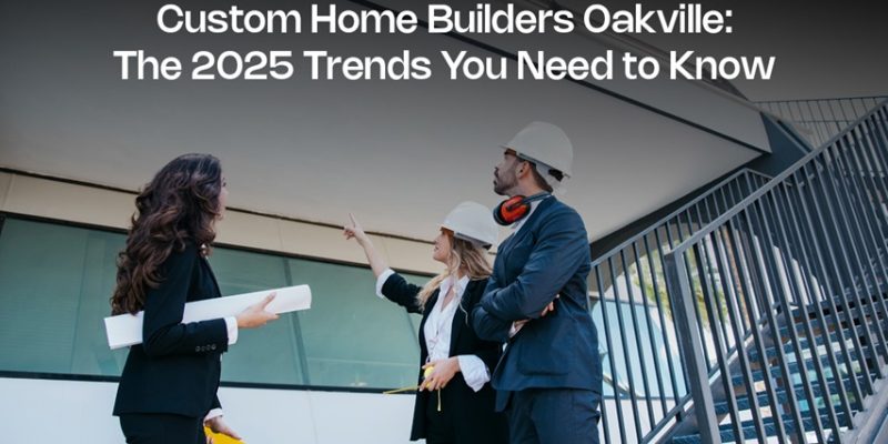 Custom Home Builders Oakville